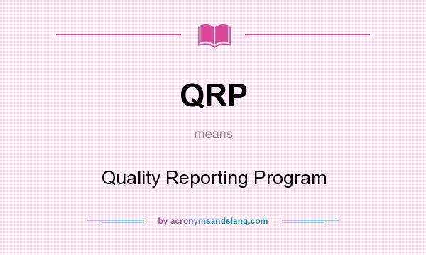 What does QRP mean? It stands for Quality Reporting Program