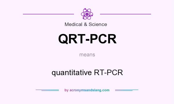 What does QRT-PCR mean? It stands for quantitative RT-PCR