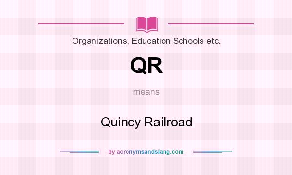 What does QR mean? It stands for Quincy Railroad