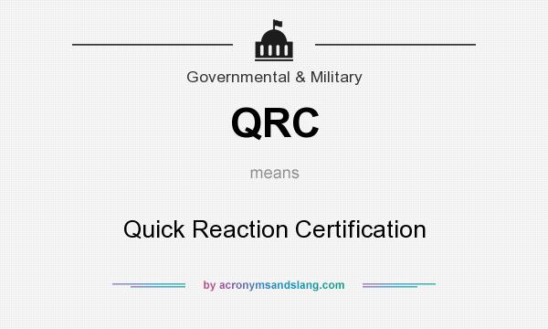 What does QRC mean? It stands for Quick Reaction Certification