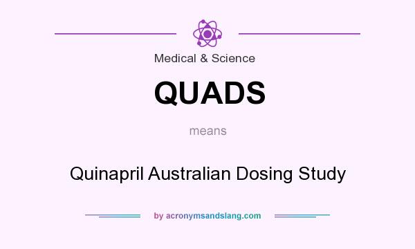 What does QUADS mean? It stands for Quinapril Australian Dosing Study