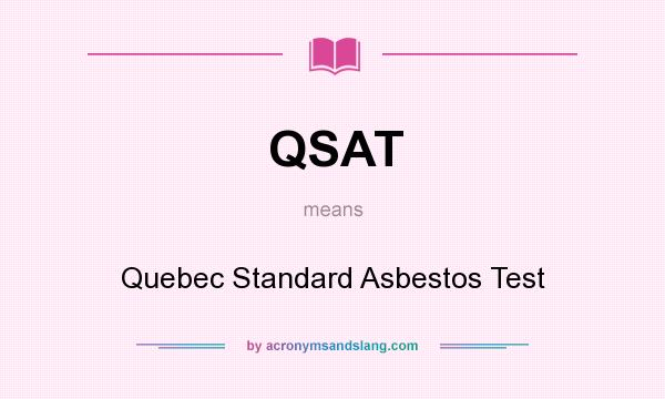 What does QSAT mean? It stands for Quebec Standard Asbestos Test