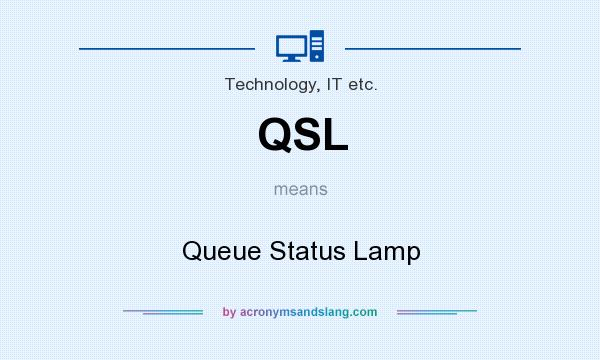 What does QSL mean? It stands for Queue Status Lamp