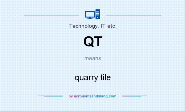 What does QT mean? It stands for quarry tile