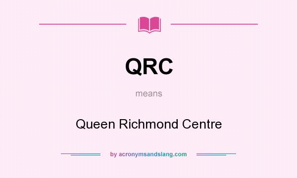 What does QRC mean? It stands for Queen Richmond Centre
