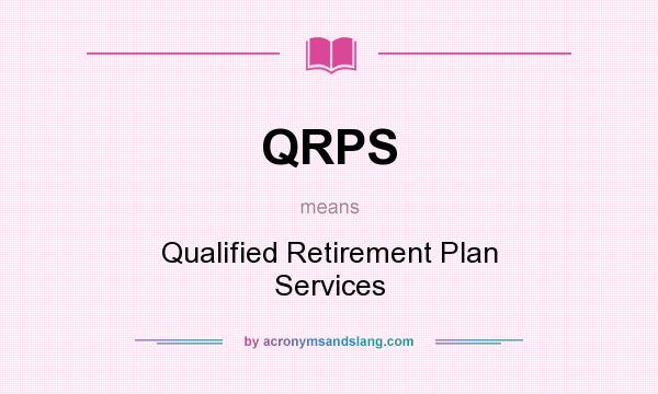 What does QRPS mean? It stands for Qualified Retirement Plan Services