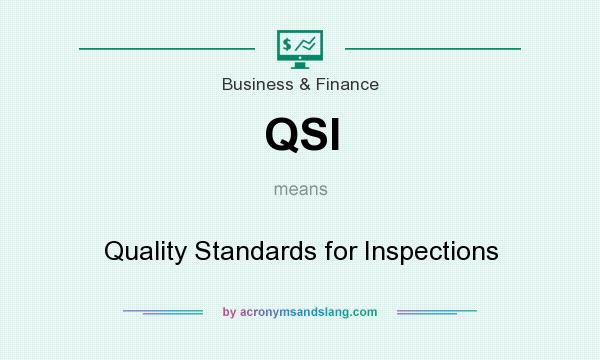 What does QSI mean? It stands for Quality Standards for Inspections