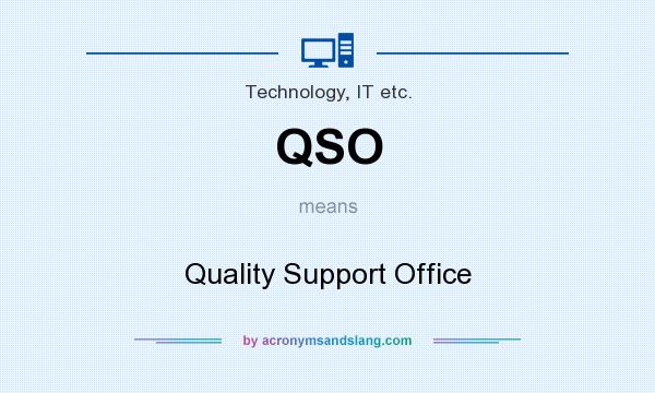 What does QSO mean? It stands for Quality Support Office
