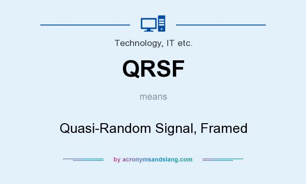 What does QRSF mean? It stands for Quasi-Random Signal, Framed