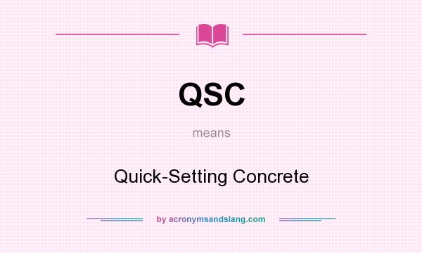 What does QSC mean? It stands for Quick-Setting Concrete