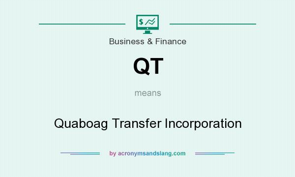 What does QT mean? It stands for Quaboag Transfer Incorporation