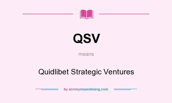 What does QSV mean? It stands for Quidlibet Strategic Ventures