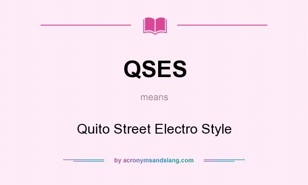 What does QSES mean? It stands for Quito Street Electro Style