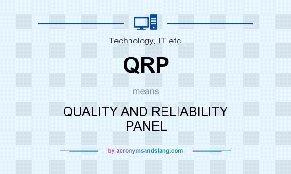 What does QRP mean? It stands for QUALITY AND RELIABILITY PANEL