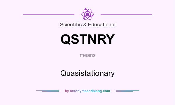 What does QSTNRY mean? It stands for Quasistationary
