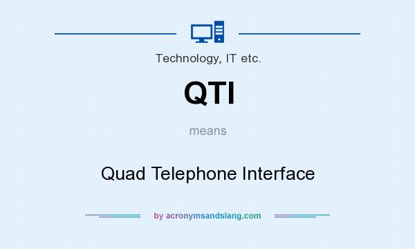 What does QTI mean? It stands for Quad Telephone Interface