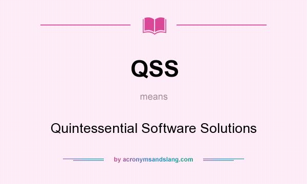 What does QSS mean? It stands for Quintessential Software Solutions