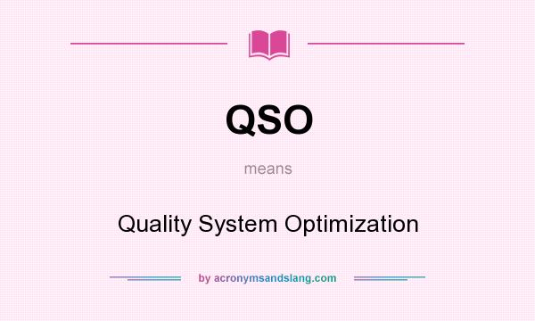 What does QSO mean? It stands for Quality System Optimization