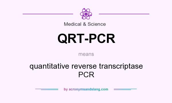 What does QRT-PCR mean? It stands for quantitative reverse transcriptase PCR