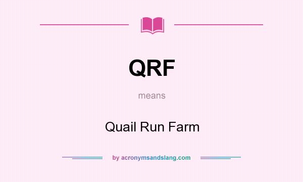 What does QRF mean? It stands for Quail Run Farm