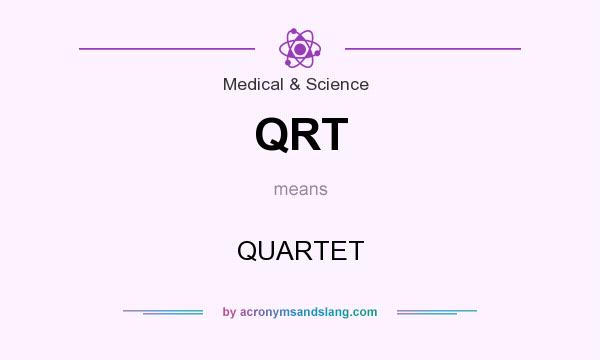 What does QRT mean? It stands for QUARTET
