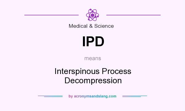 What does IPD mean? It stands for Interspinous Process Decompression