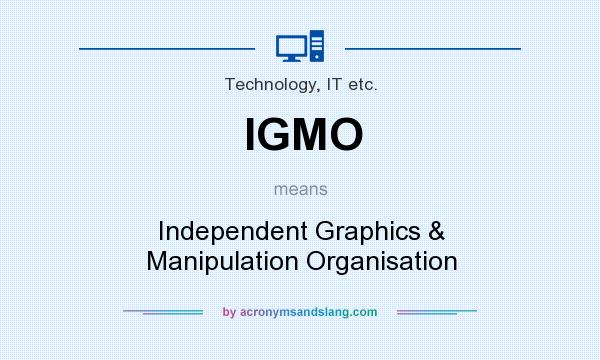 What does IGMO mean? It stands for Independent Graphics & Manipulation Organisation