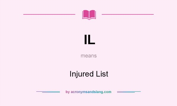 What does IL mean? It stands for Injured List