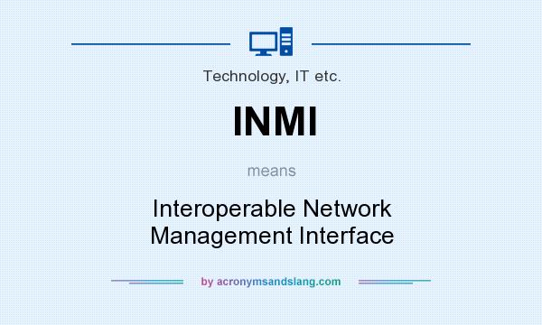 What does INMI mean? It stands for Interoperable Network Management Interface