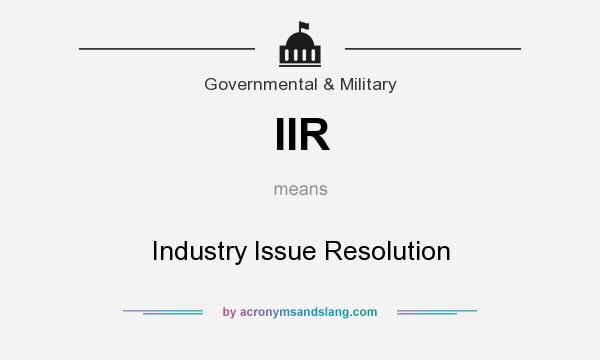 What does IIR mean? It stands for Industry Issue Resolution
