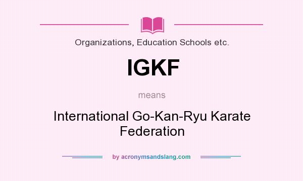 What does IGKF mean? It stands for International Go-Kan-Ryu Karate Federation