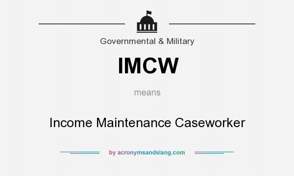 What does IMCW mean? It stands for Income Maintenance Caseworker