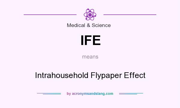 What does IFE mean? It stands for Intrahousehold Flypaper Effect