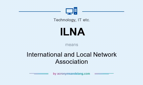 What does ILNA mean? It stands for International and Local Network Association