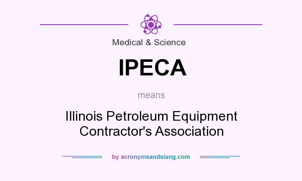 What does IPECA mean? It stands for Illinois Petroleum Equipment Contractor`s Association