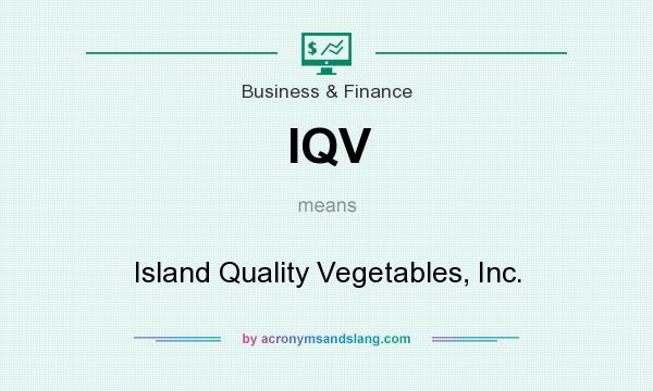 What does IQV mean? It stands for Island Quality Vegetables, Inc.