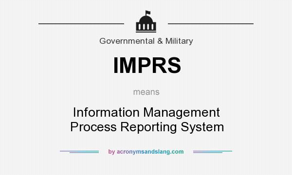 What does IMPRS mean? It stands for Information Management Process Reporting System