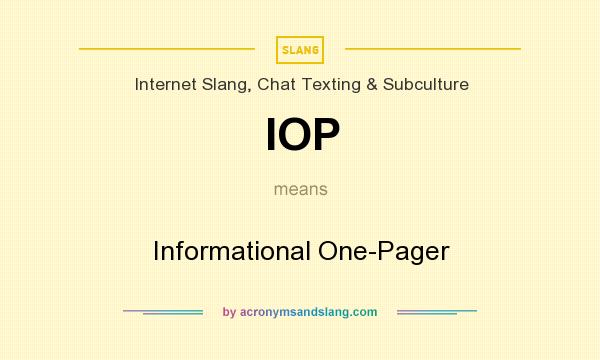 What does IOP mean? It stands for Informational One-Pager