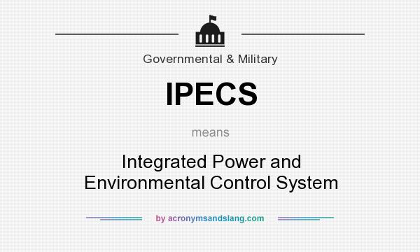 What does IPECS mean? It stands for Integrated Power and Environmental Control System