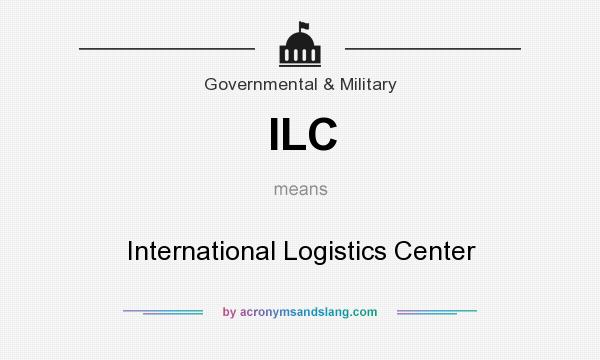 What does ILC mean? It stands for International Logistics Center