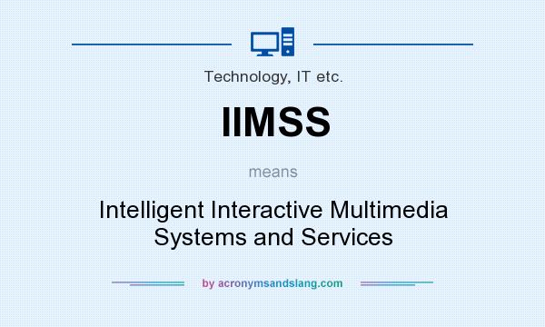 What does IIMSS mean? It stands for Intelligent Interactive Multimedia Systems and Services