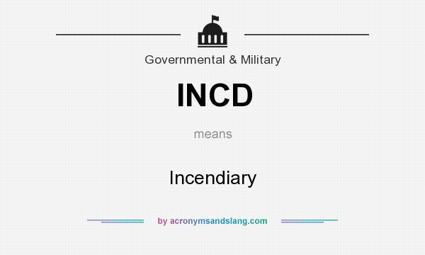 What does INCD mean? It stands for Incendiary