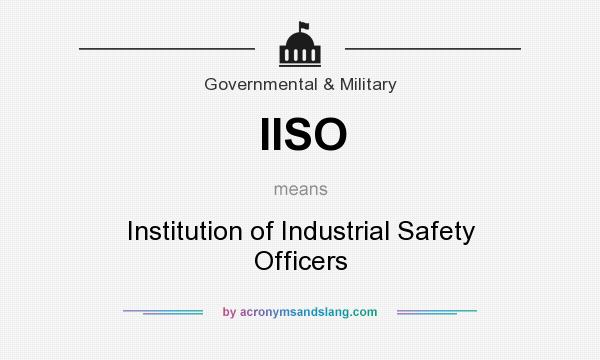 What does IISO mean? It stands for Institution of Industrial Safety Officers