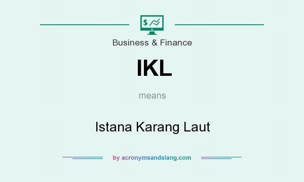 What does IKL mean? It stands for Istana Karang Laut