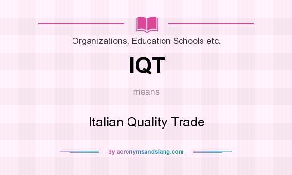 What does IQT mean? It stands for Italian Quality Trade