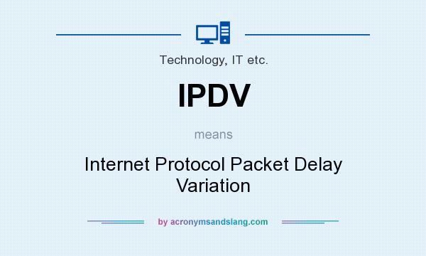 What does IPDV mean? It stands for Internet Protocol Packet Delay Variation