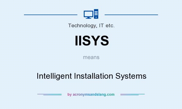 What does IISYS mean? It stands for Intelligent Installation Systems