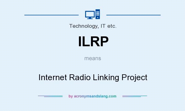 What does ILRP mean? It stands for Internet Radio Linking Project