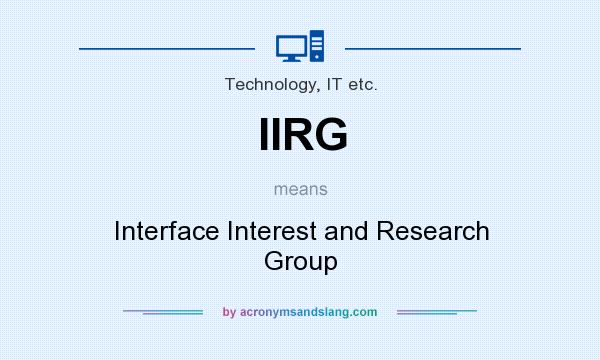 What does IIRG mean? It stands for Interface Interest and Research Group