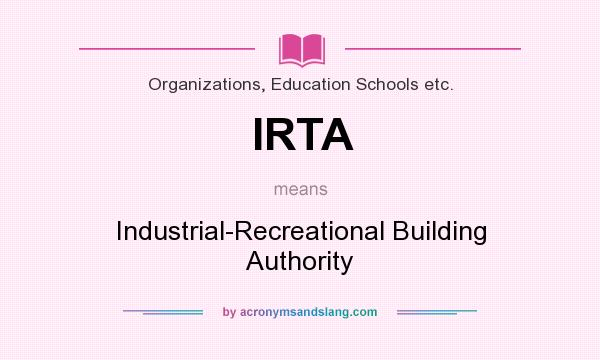 What does IRTA mean? It stands for Industrial-Recreational Building Authority